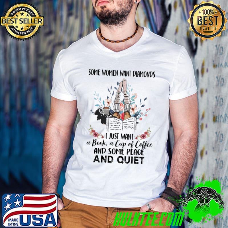 Premium Some women want diamond and book i just want a book a cup a coffee and some peace and quiet flower shirt