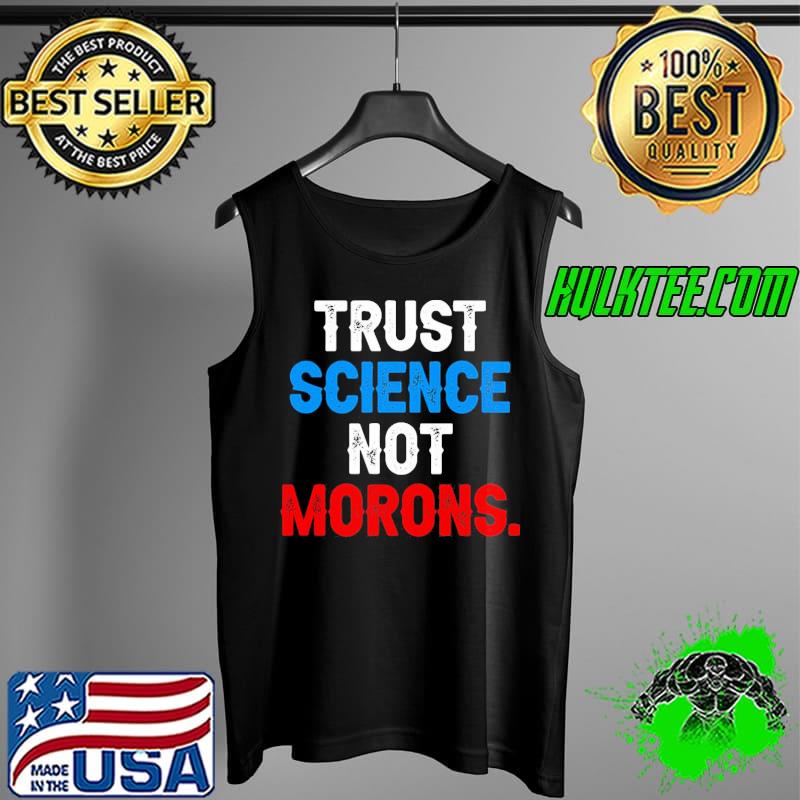 Premium Trust Science Not Morons Unisex T-Shirt Tank Top Premium Trust Science Not Morons Unisex T-Shirt Tank Top