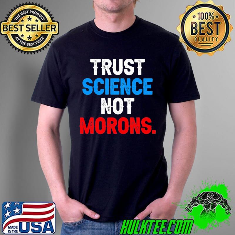 Premium Trust Science Not Morons Unisex T-Shirt Unisex Premium Trust Science Not Morons Unisex T-Shirt Unisex