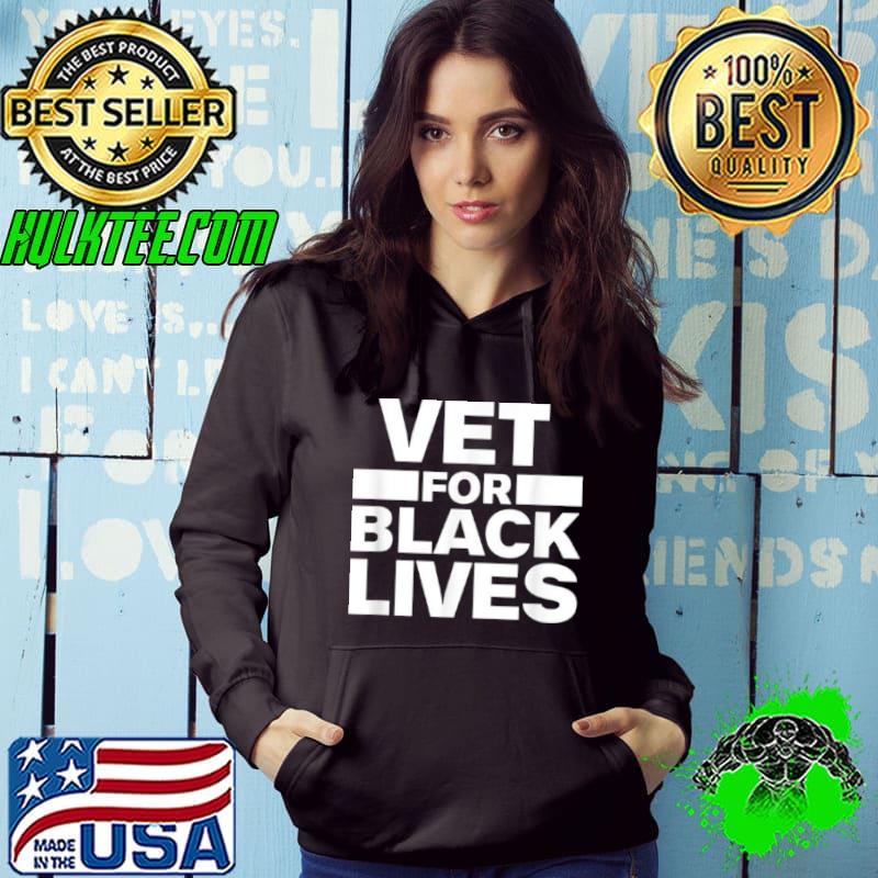 Premium Vet for Black Lives Matter BLM Vets Veterans of Military Shirt Hoodie Premium Vet for Black Lives Matter BLM Vets Veterans of Military Shirt Hoodie