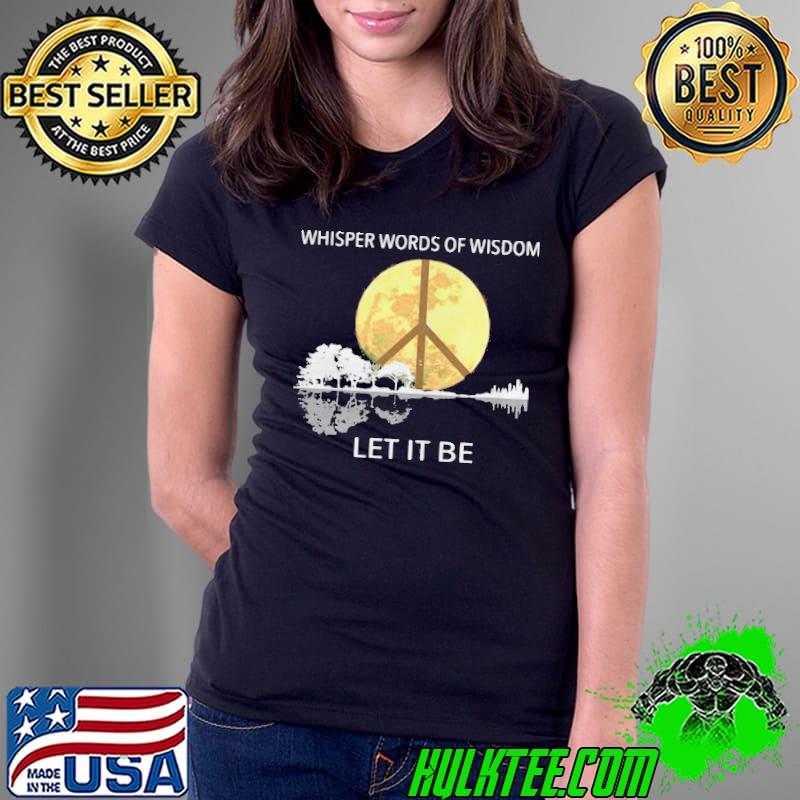 Premium Whisper Words Of Wisdom Let It Be Shirt Ladies Tee Premium Whisper Words Of Wisdom Let It Be Shirt Ladies Tee