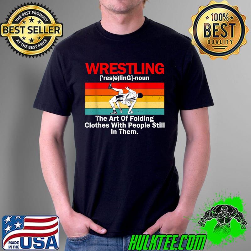 Premium Wrestling Definition Wrestler The Art Of Folding Clothes T-Shirt Unisex Premium Wrestling Definition Wrestler The Art Of Folding Clothes T-Shirt Unisex