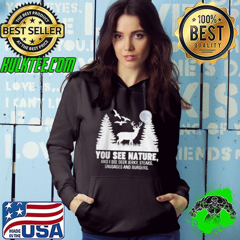 Premium You see nature and I see a deer jerky steaks sausage and burgers funny hunting shirt