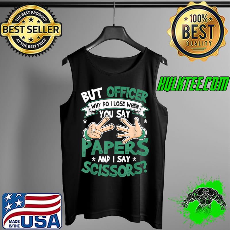 Rock Paper Scissors But Officer Funny Police Control Car T-Shirt Tank Top Rock Paper Scissors But Officer Funny Police Control Car T-Shirt Tank Top