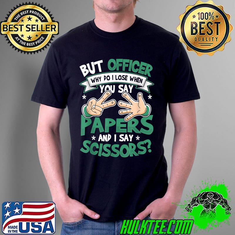 Rock Paper Scissors But Officer Funny Police Control Car T-Shirt Unisex Rock Paper Scissors But Officer Funny Police Control Car T-Shirt Unisex