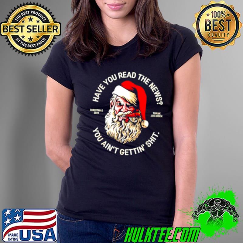 Santa have you read the news you ain’t gettin’ shit Ladies Tee Santa have you read the news you ain’t gettin’ shit Ladies Tee