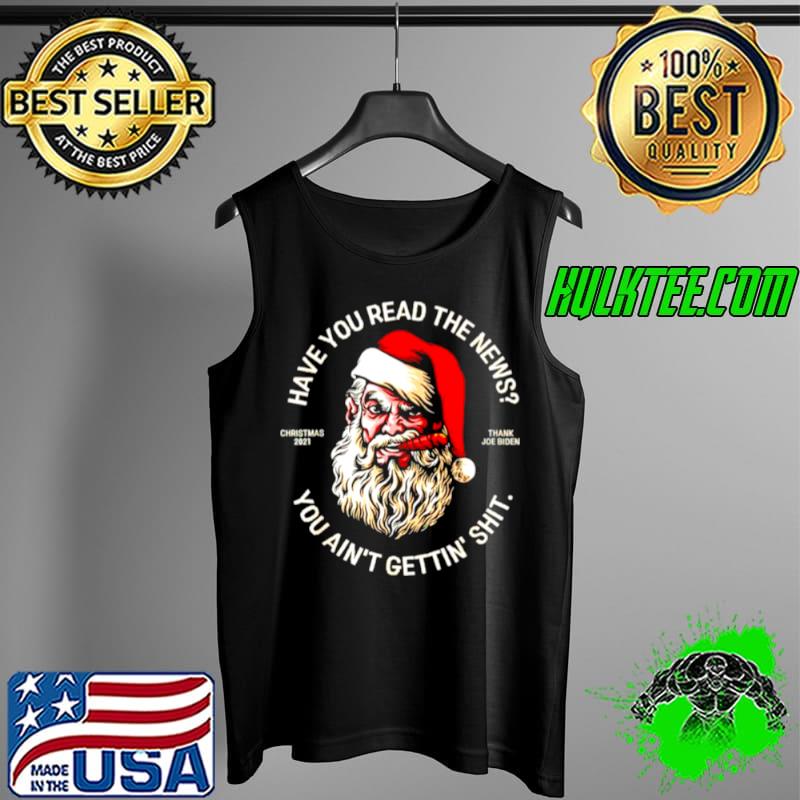 Santa have you read the news you ain’t gettin’ shit Tank Top Santa have you read the news you ain’t gettin’ shit Tank Top