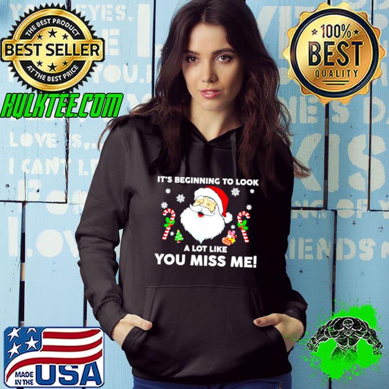 Santa it’s beginning to look a lot like you miss me shirt