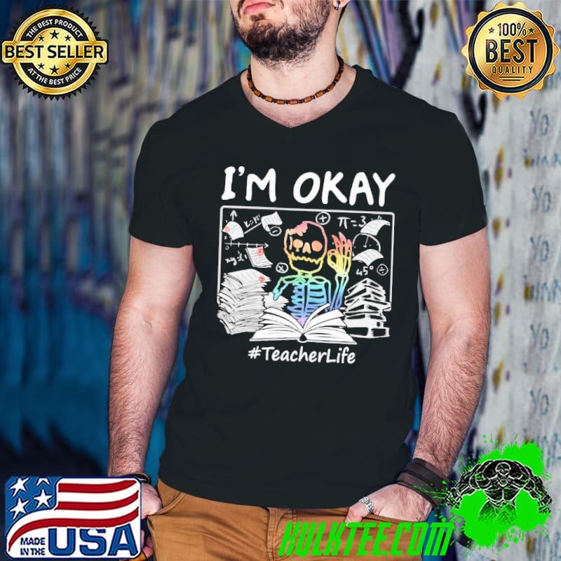Skeleton Teacher I'm Ok Shirt