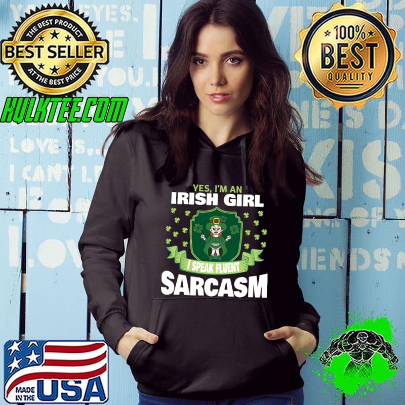 St. Patrick's Yes I'm an Irish girl I speak fluent sarcasm T-Shirt