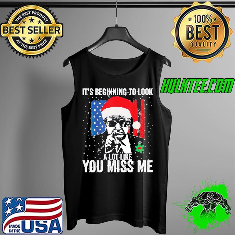T-Shirt Its Beginning To Look A Lot Like You Miss Me Trump Christmas 2022 Tank Top T-Shirt Its Beginning To Look A Lot Like You Miss Me Trump Christmas 2022 Tank Top