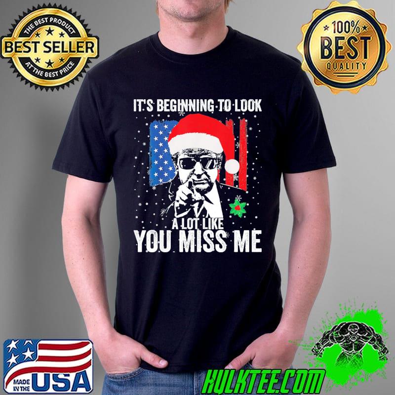 T-Shirt Its Beginning To Look A Lot Like You Miss Me Trump Christmas 2022 Unisex T-Shirt Its Beginning To Look A Lot Like You Miss Me Trump Christmas 2022 Unisex