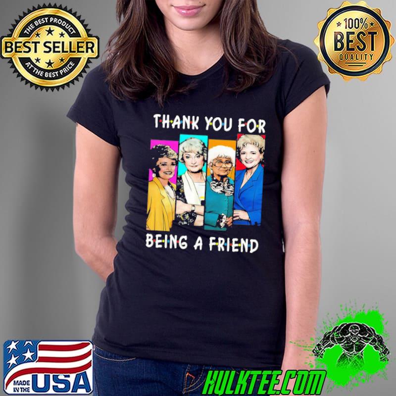 Thank You For Being A Friend Unisex T-Shirt Ladies Tee Thank You For Being A Friend Unisex T-Shirt Ladies Tee