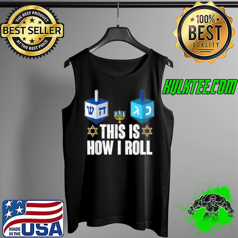 This Is How I Roll Shirt Hanukkah Dreidel Chanukah Jewish Shirt Tank Top This Is How I Roll Shirt Hanukkah Dreidel Chanukah Jewish Shirt Tank Top