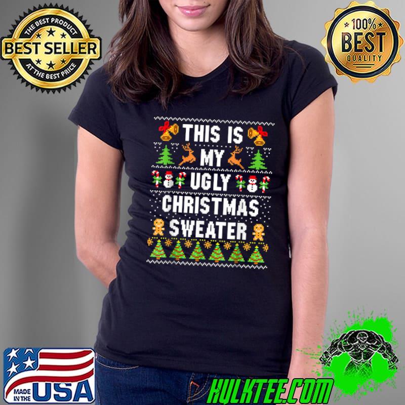This Is My Ugly Sweater Christmas Xmas Funny Holiday Gifts T-Shirt Ladies Tee This Is My Ugly Sweater Christmas Xmas Funny Holiday Gifts T-Shirt Ladies Tee