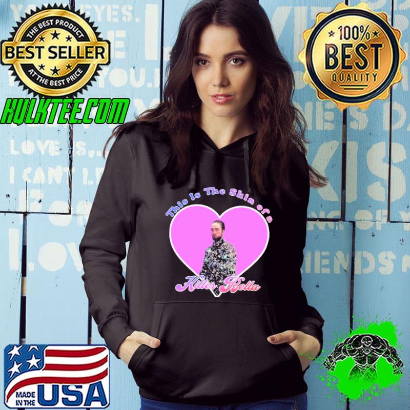 This Is The Skin Of A Killer Bella Funny Robert Pattinson Unisex T-Shirt Hoodie This Is The Skin Of A Killer Bella Funny Robert Pattinson Unisex T-Shirt Hoodie