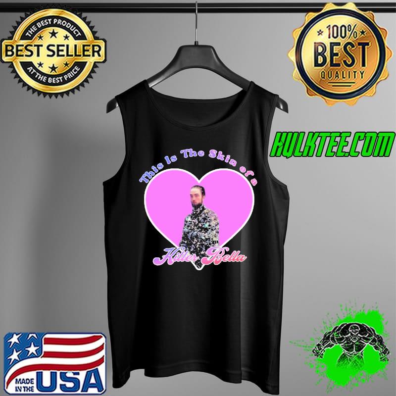 This Is The Skin Of A Killer Bella Funny Robert Pattinson Unisex T-Shirt Tank Top This Is The Skin Of A Killer Bella Funny Robert Pattinson Unisex T-Shirt Tank Top