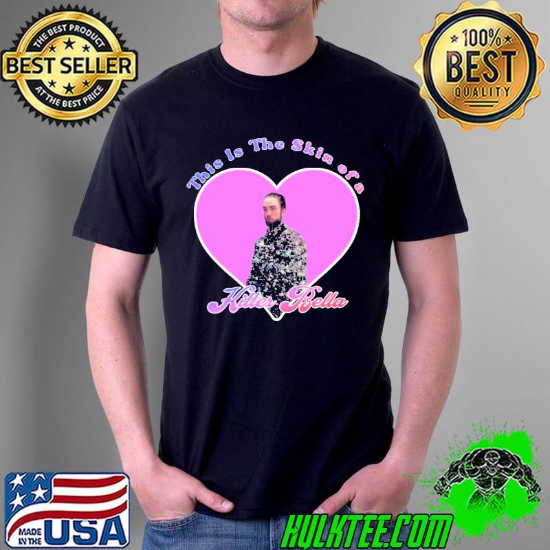 This Is The Skin Of A Killer Bella Funny Robert Pattinson Unisex T-Shirt Unisex This Is The Skin Of A Killer Bella Funny Robert Pattinson Unisex T-Shirt Unisex