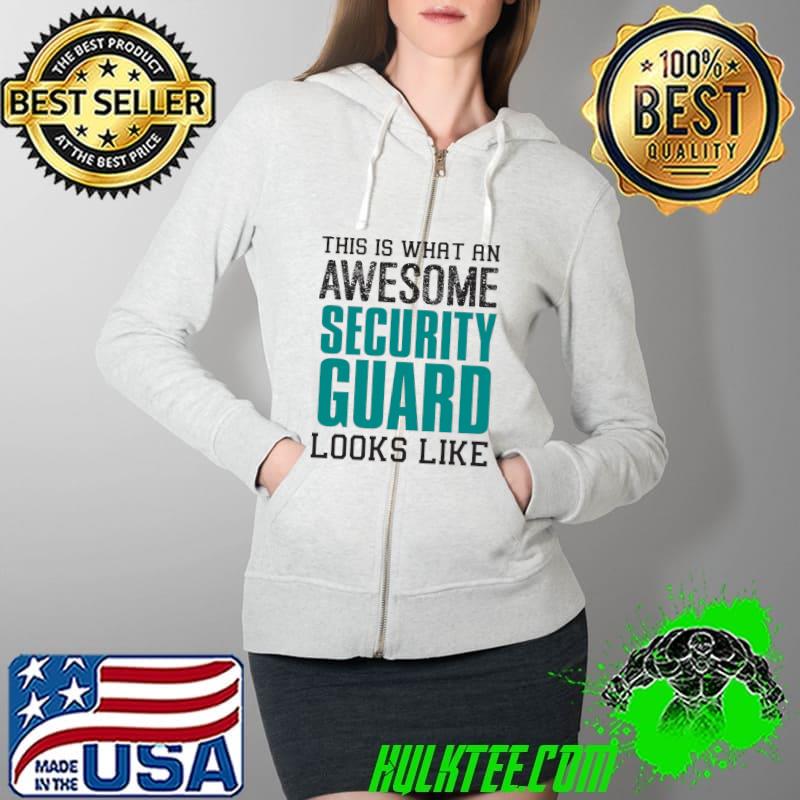 This is what an awesome Security Guard looks like T- Full Zip Hooded This is what an awesome Security Guard looks like T- Full Zip Hooded