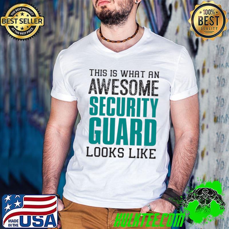 This is what an awesome Security Guard looks like T-shirt This is what an awesome Security Guard looks like T-shirt