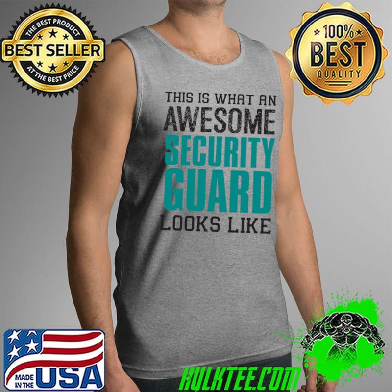 This is what an awesome Security Guard looks like T- Tank Top This is what an awesome Security Guard looks like T- Tank Top