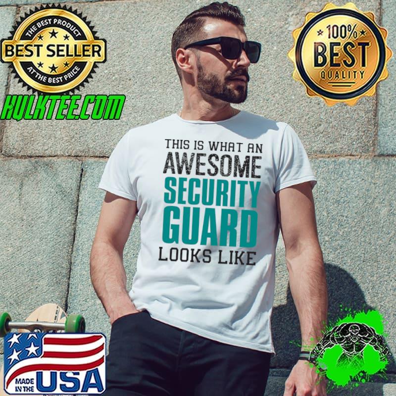 This is what an awesome Security Guard looks like T- Unisex This is what an awesome Security Guard looks like T- Unisex