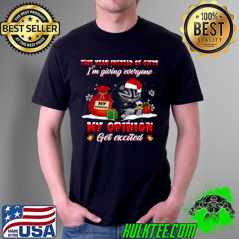 This Year Instead Of Gifts I’m Giving Everyone My Opinion Get Excited Shirt Unisex This Year Instead Of Gifts I’m Giving Everyone My Opinion Get Excited Shirt Unisex