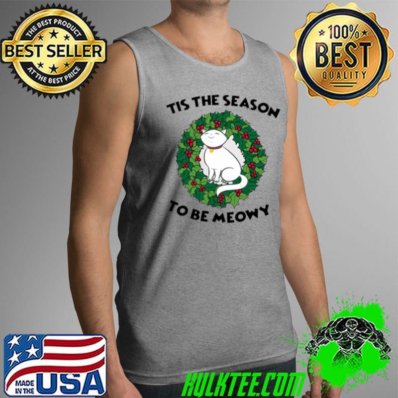 Tis The Season To Be Meowy Christmas Cat Shirt Tank Top Tis The Season To Be Meowy Christmas Cat Shirt Tank Top