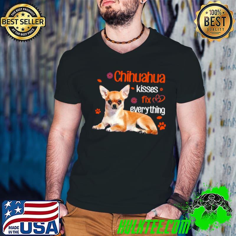 Top Chihuahua kisses fix everything shirt