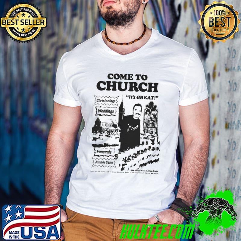 Top Come To Church IT's Great Shirt