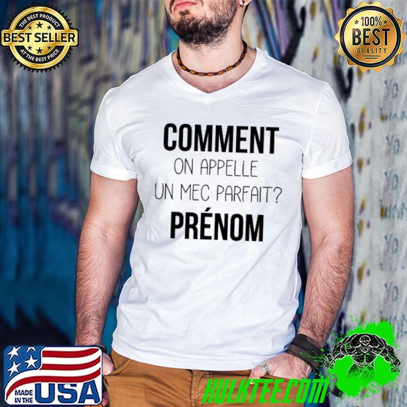 Top Comment On Appelle Un Mec Parfait Prenom Shirt