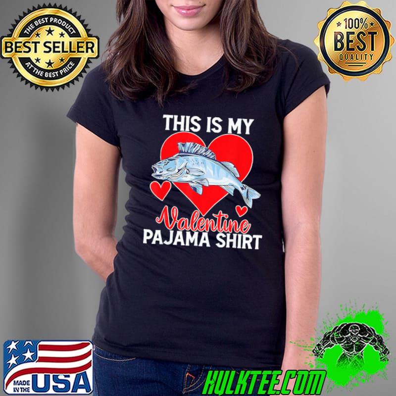 Top Fishing Valentine Day This Is My Valentine Pajama T-Shirt Ladies Tee Top Fishing Valentine Day This Is My Valentine Pajama T-Shirt Ladies Tee
