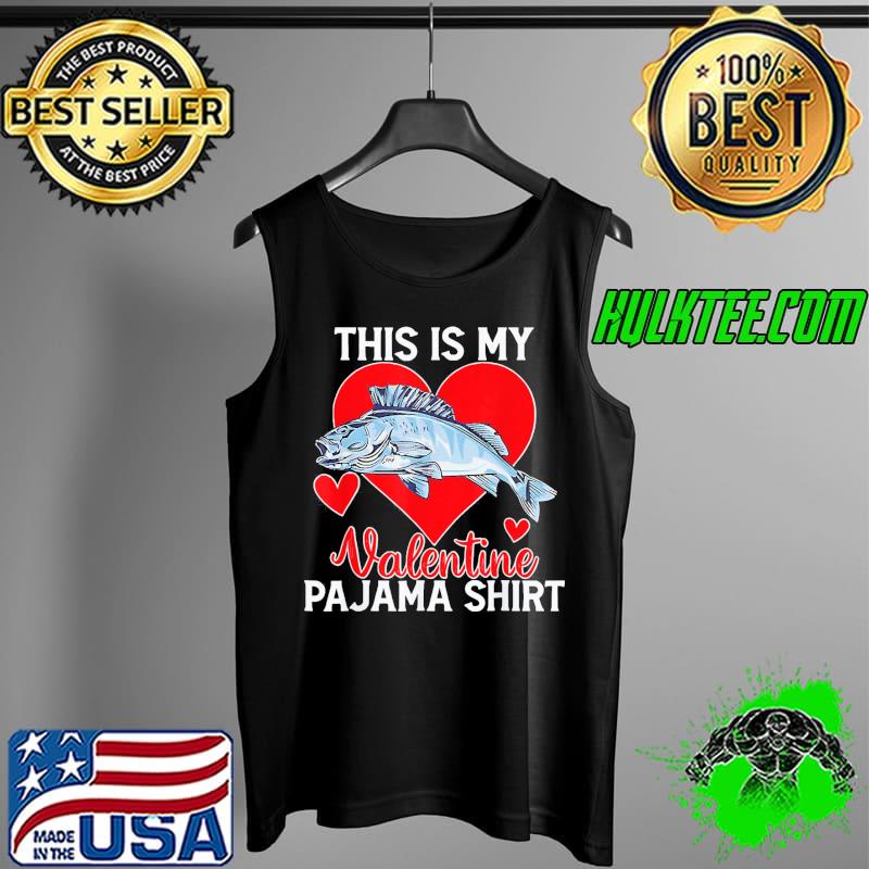 Top Fishing Valentine Day This Is My Valentine Pajama T-Shirt Tank Top Top Fishing Valentine Day This Is My Valentine Pajama T-Shirt Tank Top