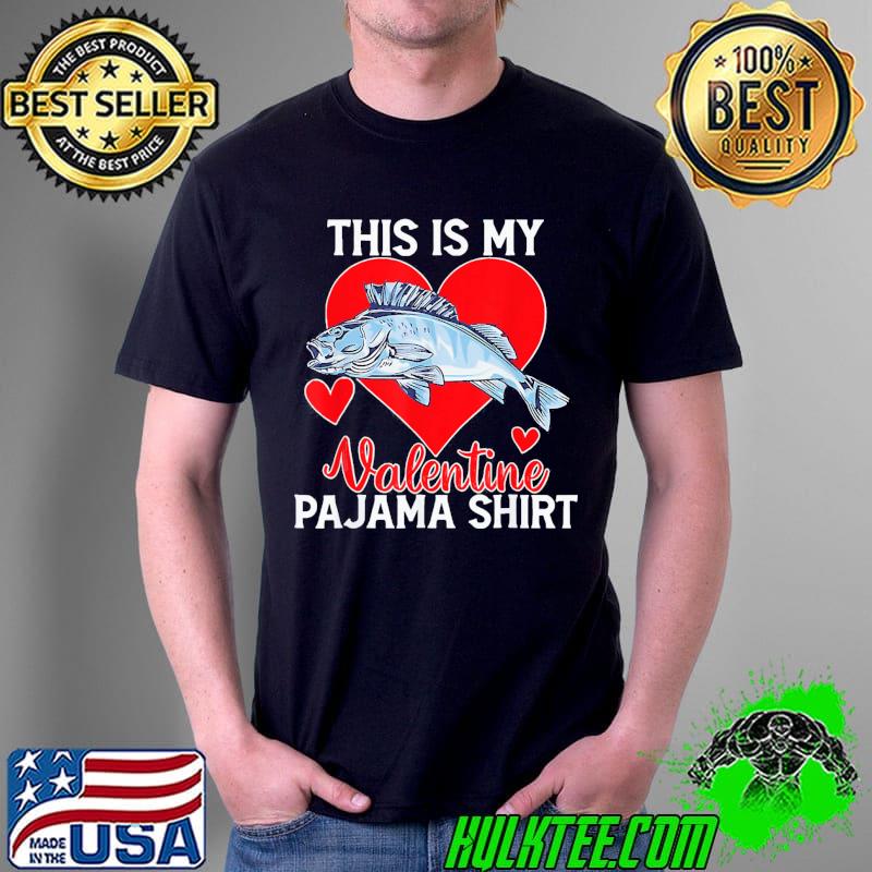 Top Fishing Valentine Day This Is My Valentine Pajama T-Shirt Unisex Top Fishing Valentine Day This Is My Valentine Pajama T-Shirt Unisex