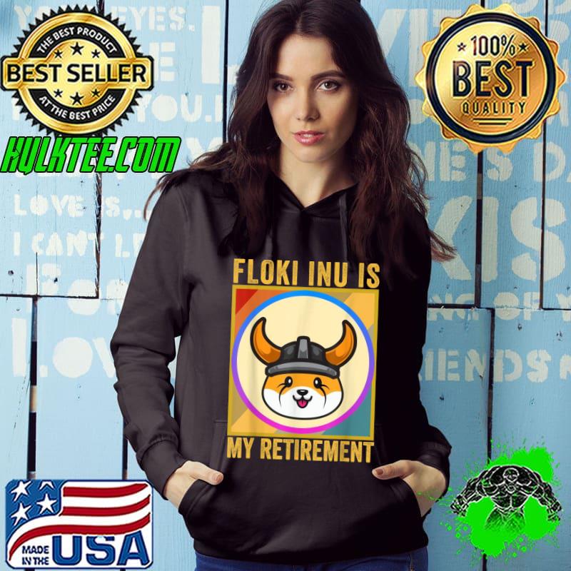 Top Floki Is My Retirement, Floki Token Coin, Crypto Hodl T-Shirt Hoodie Top Floki Is My Retirement, Floki Token Coin, Crypto Hodl T-Shirt Hoodie