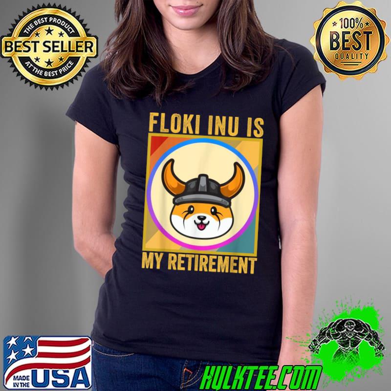 Top Floki Is My Retirement, Floki Token Coin, Crypto Hodl T-Shirt Ladies Tee Top Floki Is My Retirement, Floki Token Coin, Crypto Hodl T-Shirt Ladies Tee