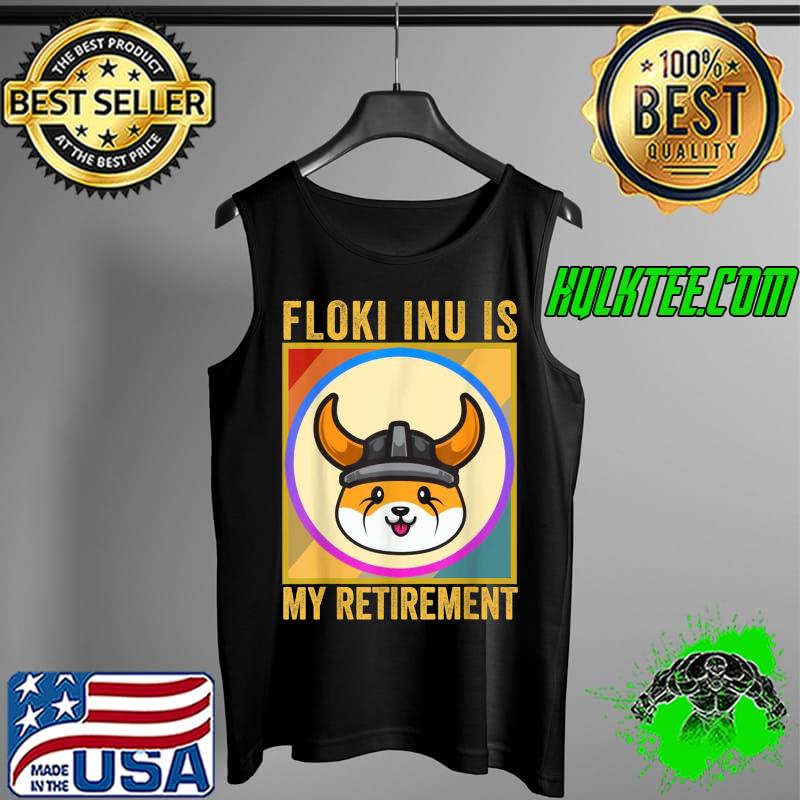 Top Floki Is My Retirement, Floki Token Coin, Crypto Hodl T-Shirt Tank Top Top Floki Is My Retirement, Floki Token Coin, Crypto Hodl T-Shirt Tank Top