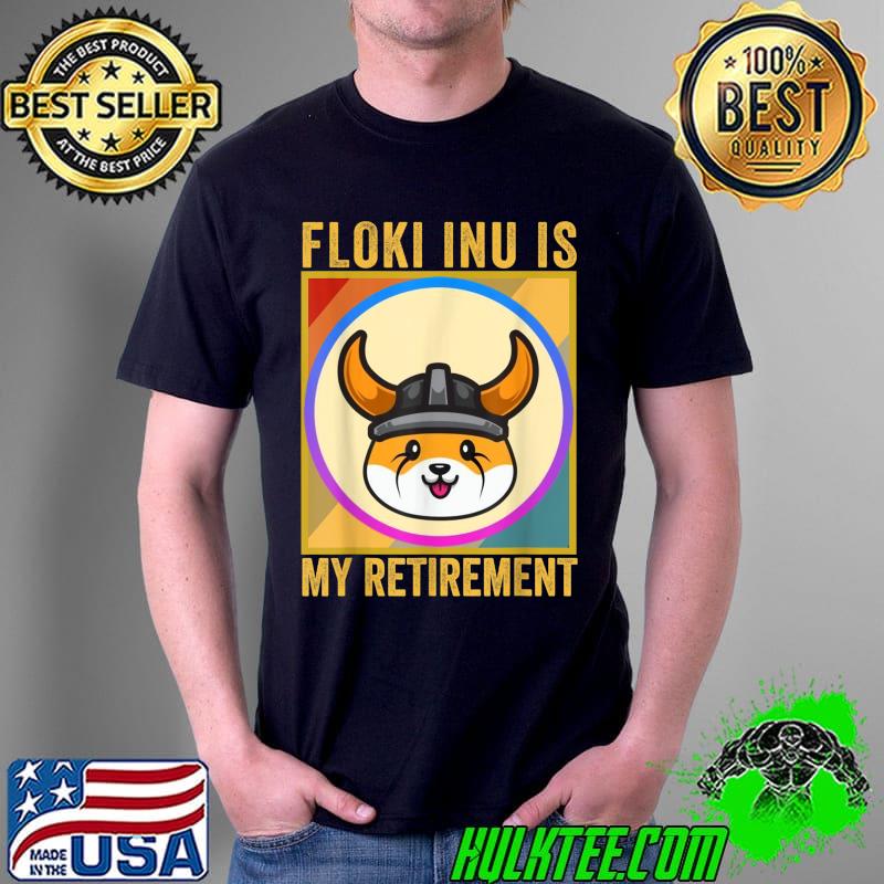 Top Floki Is My Retirement, Floki Token Coin, Crypto Hodl T-Shirt Unisex Top Floki Is My Retirement, Floki Token Coin, Crypto Hodl T-Shirt Unisex