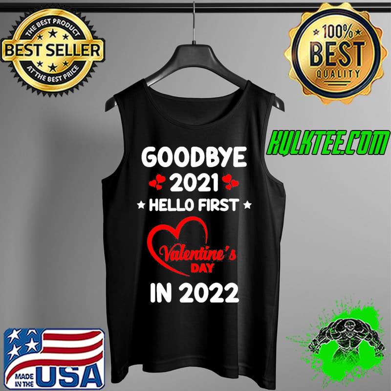 Top Goodbye 2021 Hello First Valentine’s Day In 2022 Unisex T-Shirt Tank Top Top Goodbye 2021 Hello First Valentine’s Day In 2022 Unisex T-Shirt Tank Top