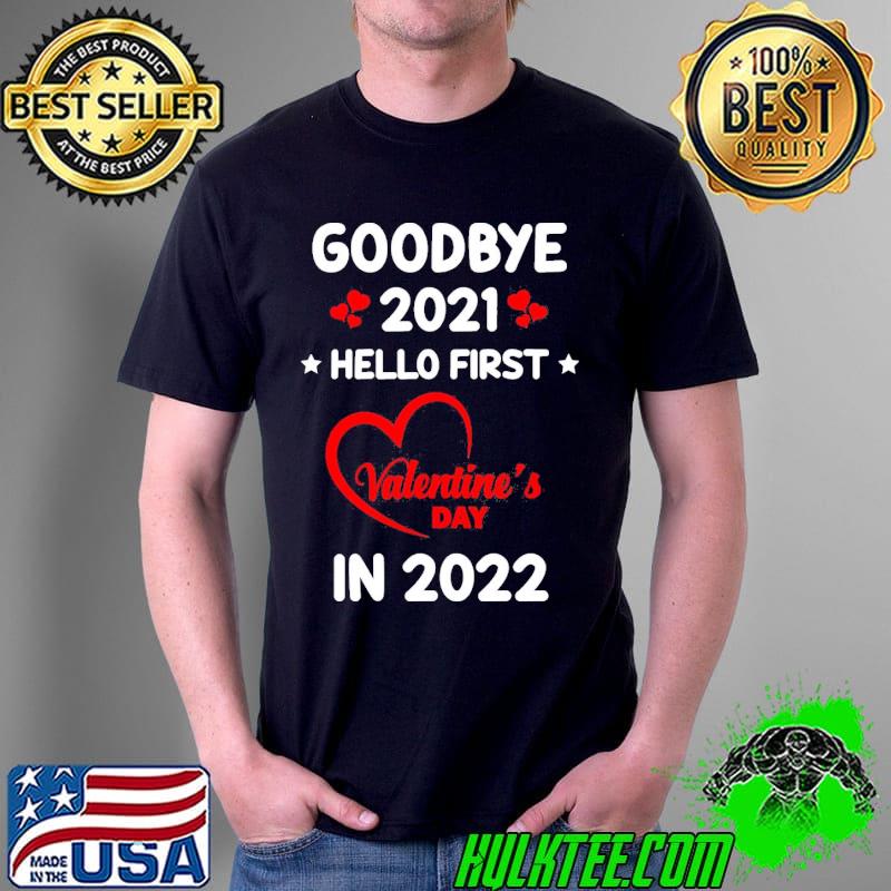 Top Goodbye 2021 Hello First Valentine’s Day In 2022 Unisex T-Shirt Unisex Top Goodbye 2021 Hello First Valentine’s Day In 2022 Unisex T-Shirt Unisex