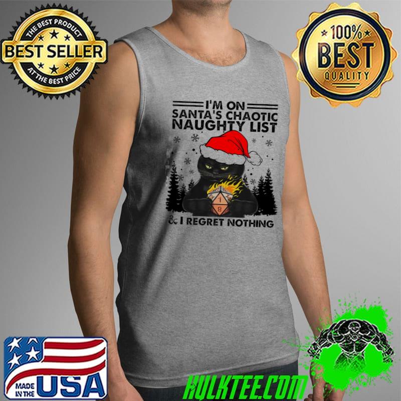 Top I'm On Santa's Chaotic Naughty List I Regret Nothing cat Shirt Tank Top Top I'm On Santa's Chaotic Naughty List I Regret Nothing cat Shirt Tank Top
