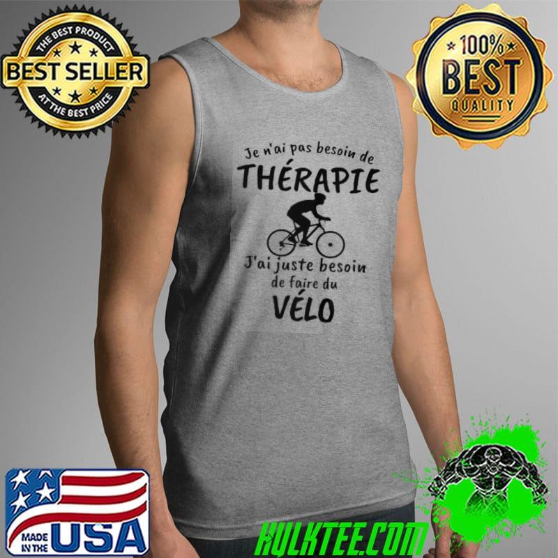 Top Je n'aI pas besoin de thérapie j'aI juste besoin de faire du velo Tank Top Top Je n'aI pas besoin de thérapie j'aI juste besoin de faire du velo Tank Top