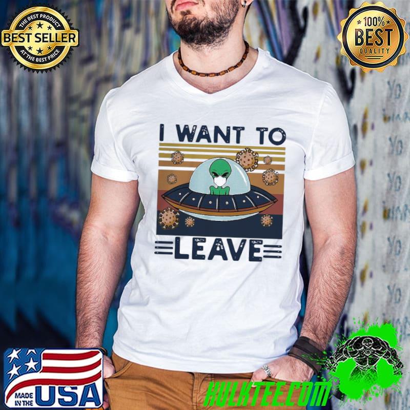 Top Lovely UFO Alien Face Mask I Want To Leave Vintage Retro Shirt