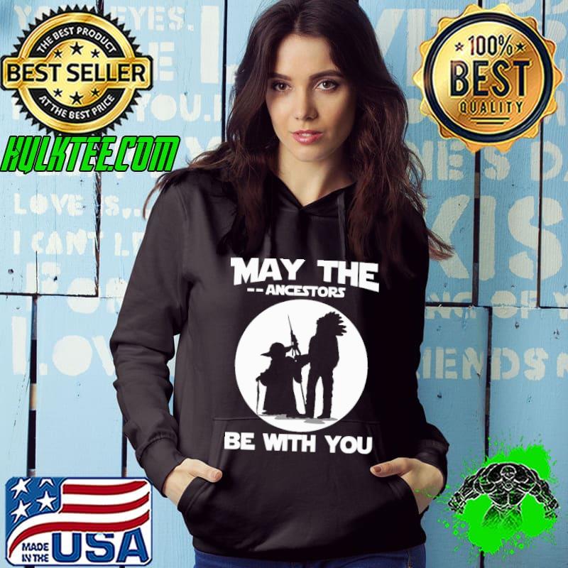 Top May the ancestors be with you Hoodie Top May the ancestors be with you Hoodie