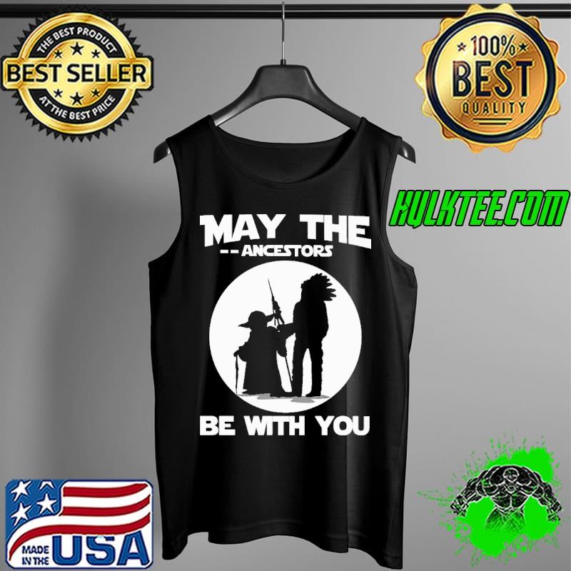 Top May the ancestors be with you Tank Top Top May the ancestors be with you Tank Top