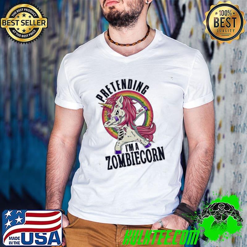 Top Pretending I Am A Zombiecorn Unisex T-Shirt
