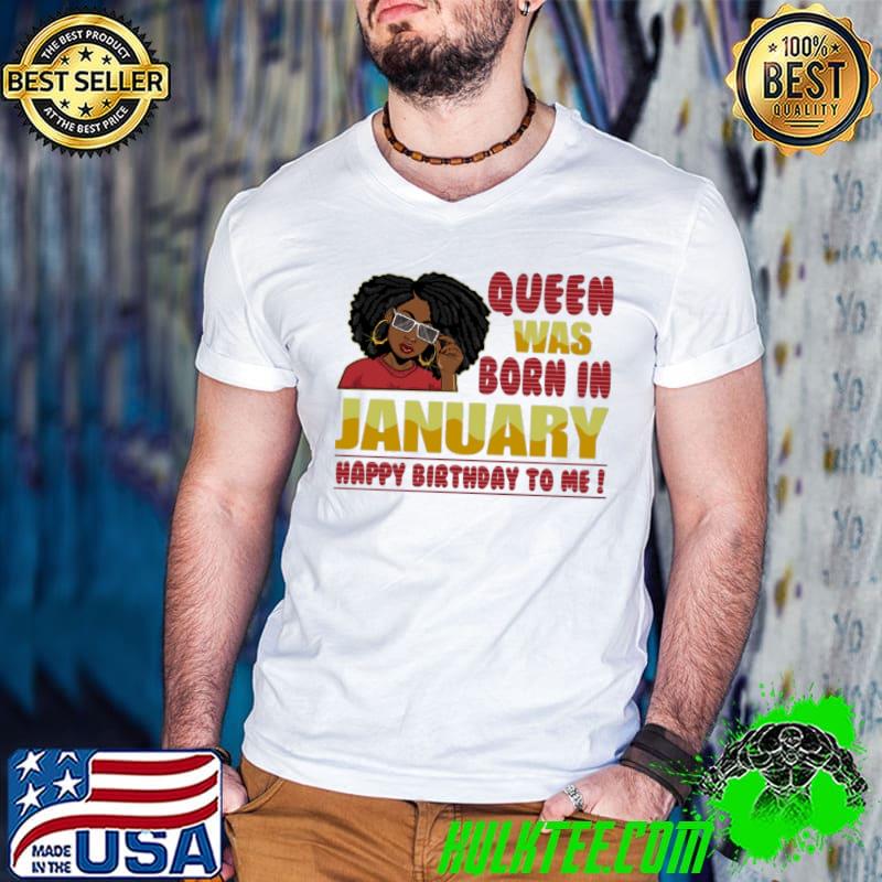Top Queen Was Born In January Happy Birthday To Me Shirt