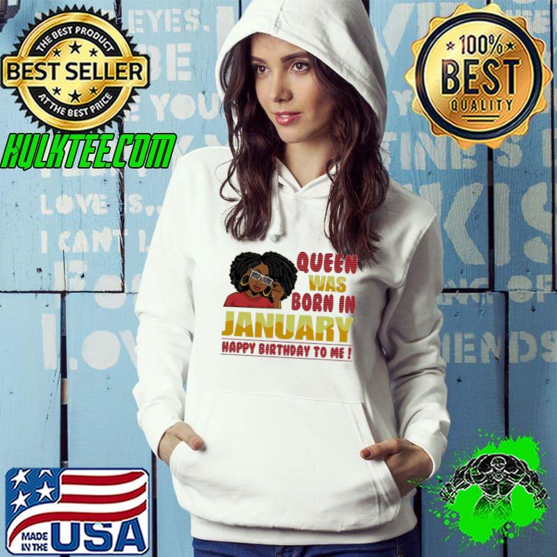 Top Queen Was Born In January Happy Birthday To Me Shirt Hoodie Top Queen Was Born In January Happy Birthday To Me Shirt Hoodie