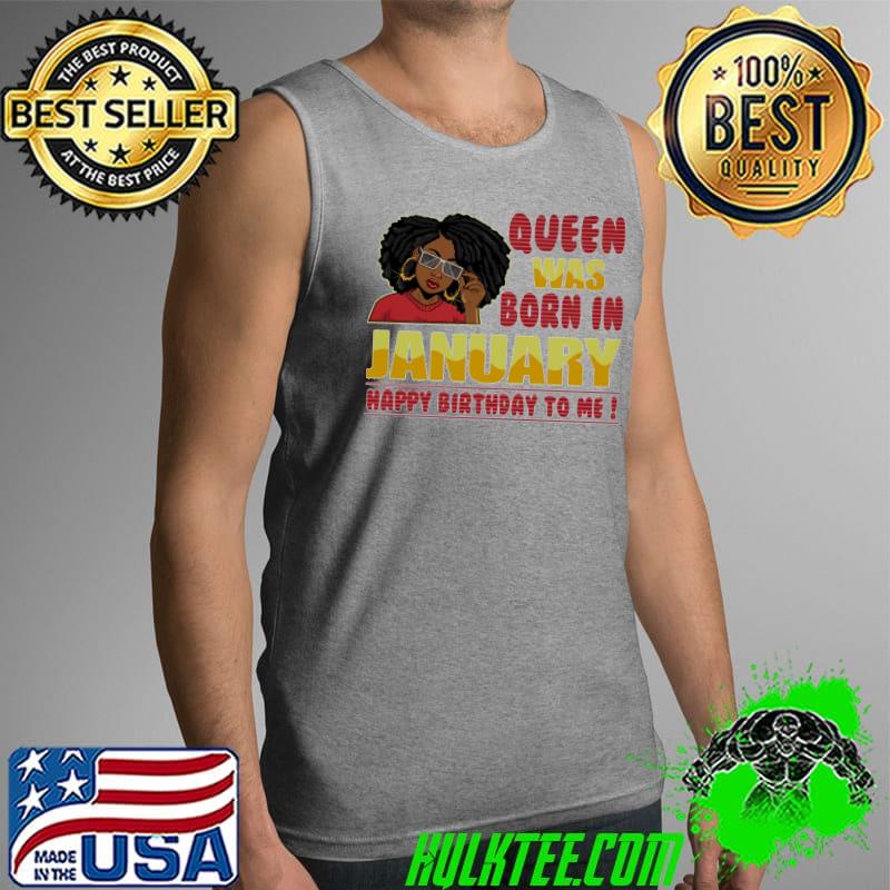 Top Queen Was Born In January Happy Birthday To Me Shirt Tank Top Top Queen Was Born In January Happy Birthday To Me Shirt Tank Top