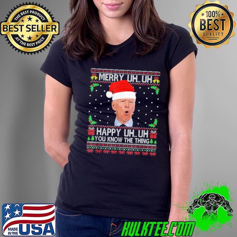 Top Santa Joe Biden Merry Uh Uh Happy Uh Uh You Know The Thing T-Shirt Ladies Tee Top Santa Joe Biden Merry Uh Uh Happy Uh Uh You Know The Thing T-Shirt Ladies Tee